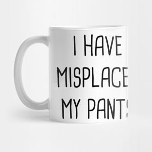 I Have Misplaced My Pants Mug